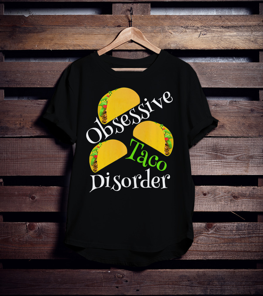 Obsessive Taco Disorder Funny Tacos T-Shirt