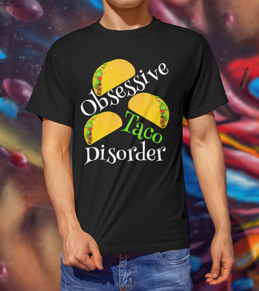 Obsessive Taco Disorder Funny Tacos T-Shirt