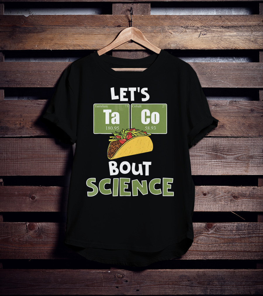Let's Taco 'Bout Science With Tantulum And Cobalt Elements T-Shirt