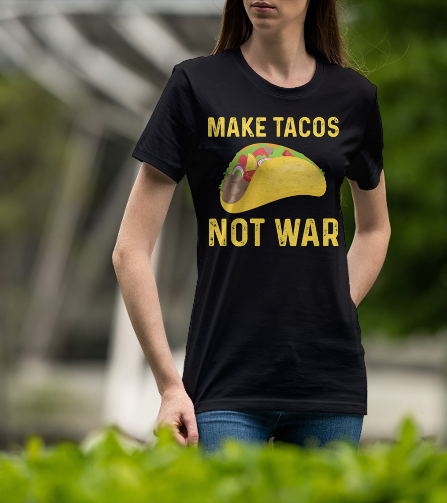 Make Tacos Not War Liberty Anti War Message T-Shirt