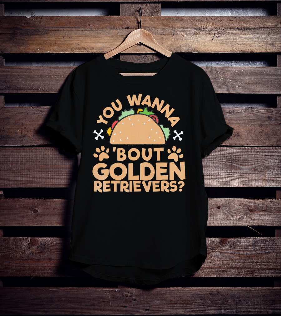 You Wanna Taco 'Bout Golden Retrievers? T-Shirt
