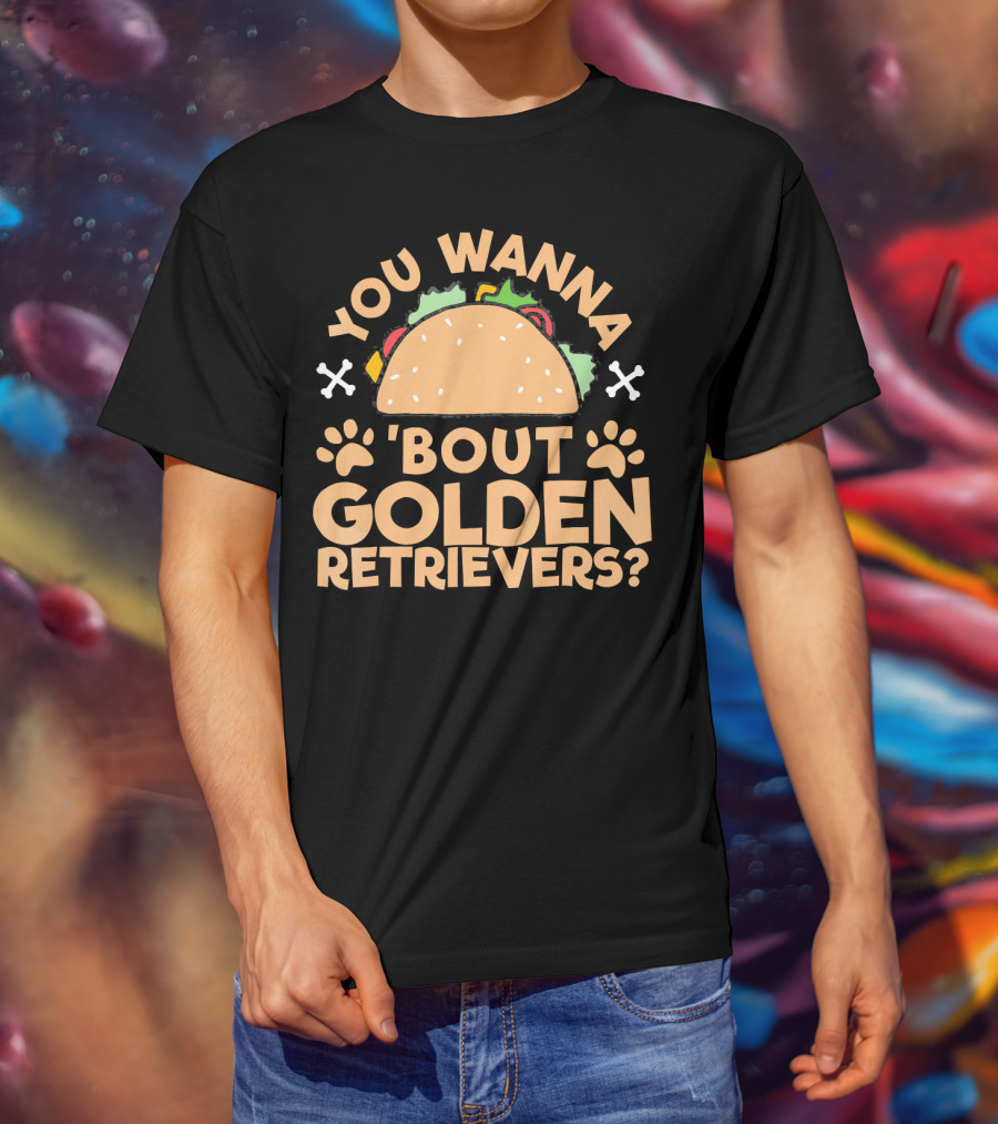 You Wanna Taco 'Bout Golden Retrievers? T-Shirt