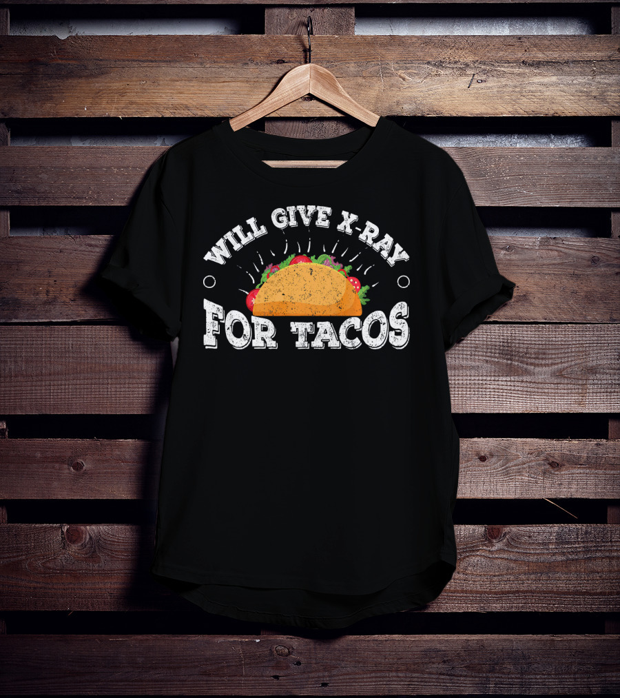 Will Give X Ray For Tacos Radiology Tech Taco Lover T-Shirt