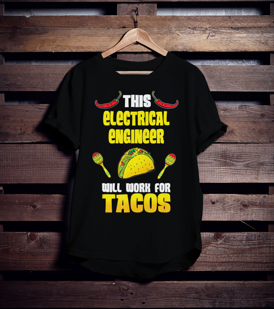 This Electrical Engineer Will Work For Tacos With Peppers And Maracas T-Shirt