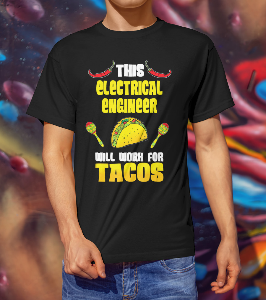 This Electrical Engineer Will Work For Tacos With Peppers And Maracas T-Shirt
