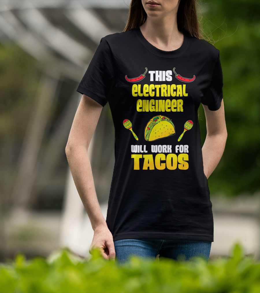 This Electrical Engineer Will Work For Tacos With Peppers And Maracas T-Shirt