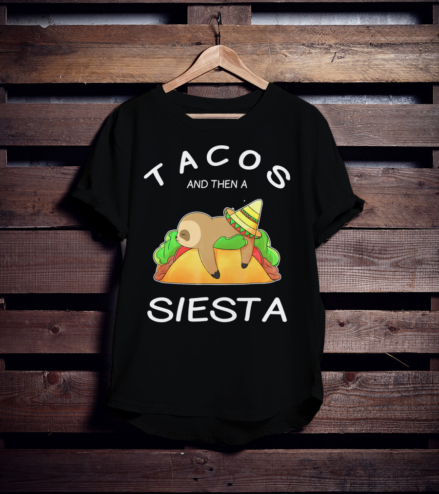 Sloth Napping On Taco With Sombrero Tacos And Then A Siesta T-Shirt