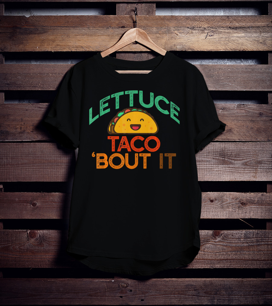 LETTUCE TACO BOUT IT Funny Pun Meme T-Shirt