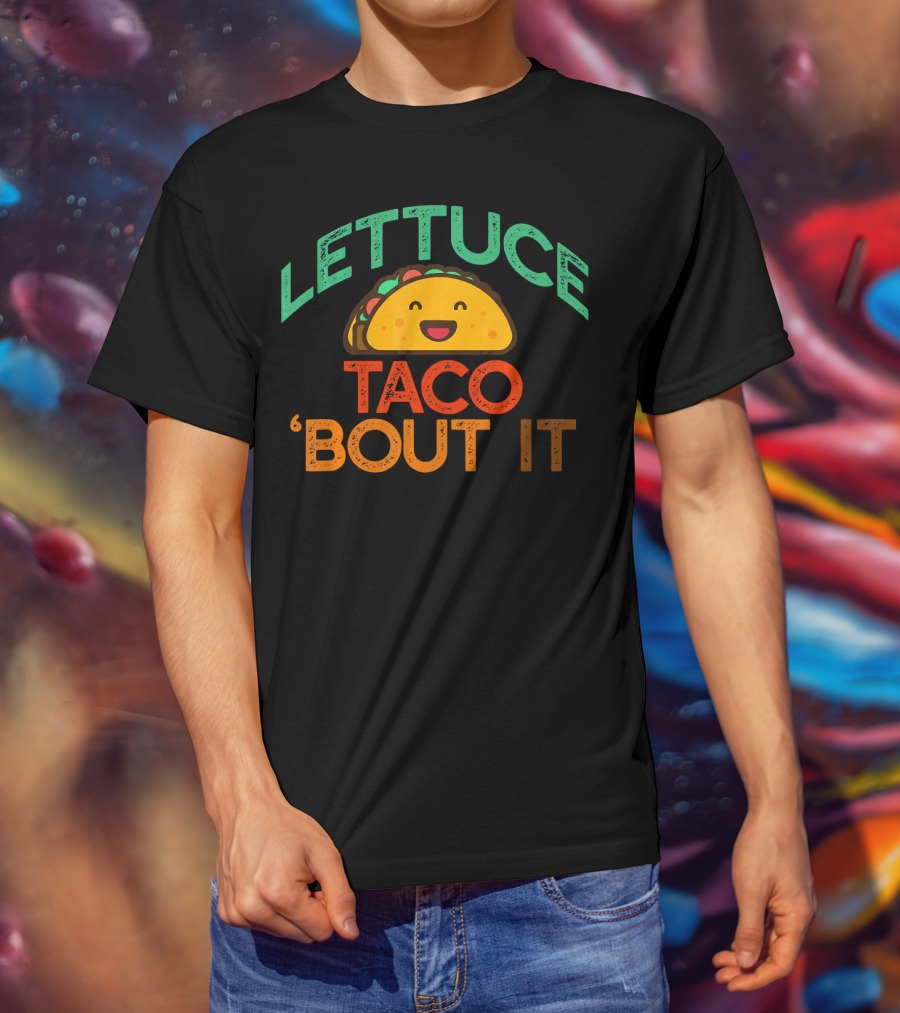 LETTUCE TACO BOUT IT Funny Pun Meme T-Shirt