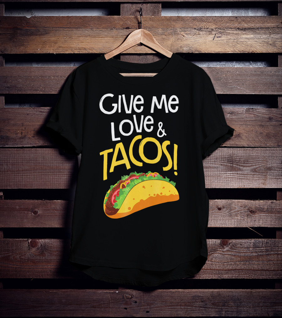 Give Me Love And Tacos Mexican Food Classic Taco T-Shirt