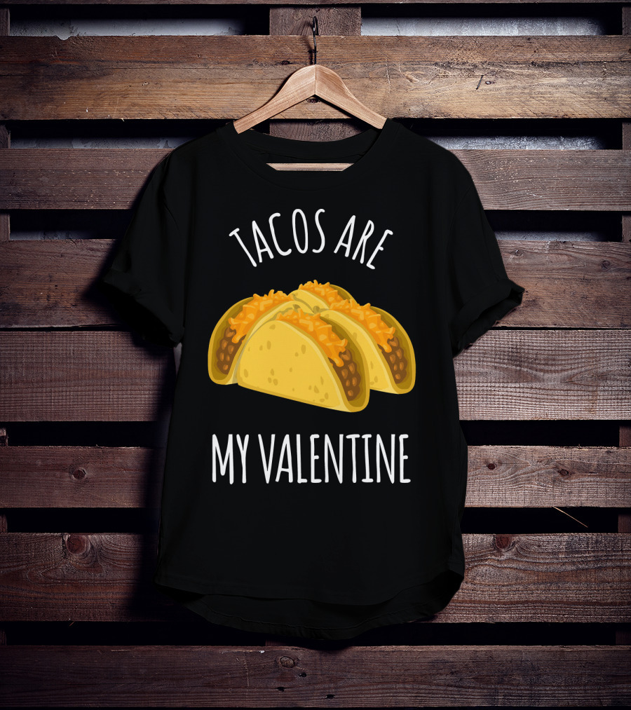 Funny Tacos Are My Valentine T-Shirt