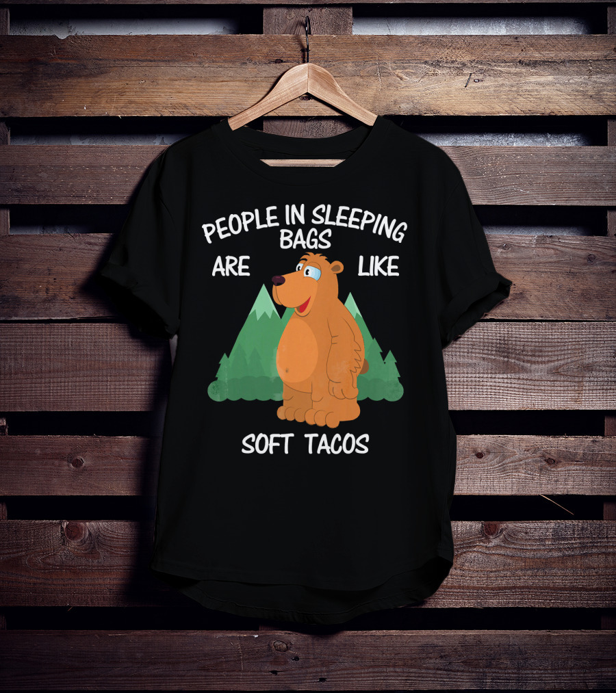 People In Sleeping Bags Are Like Soft Tacos Camping Bear T-Shirt