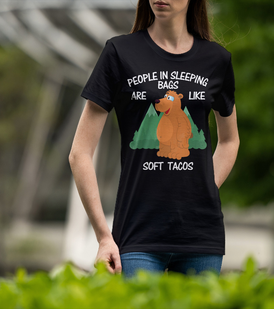 People In Sleeping Bags Are Like Soft Tacos Camping Bear T-Shirt