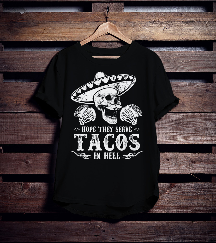 Hope They Serve Tacos In Hell Mexican Skull With Sombrero T-Shirt