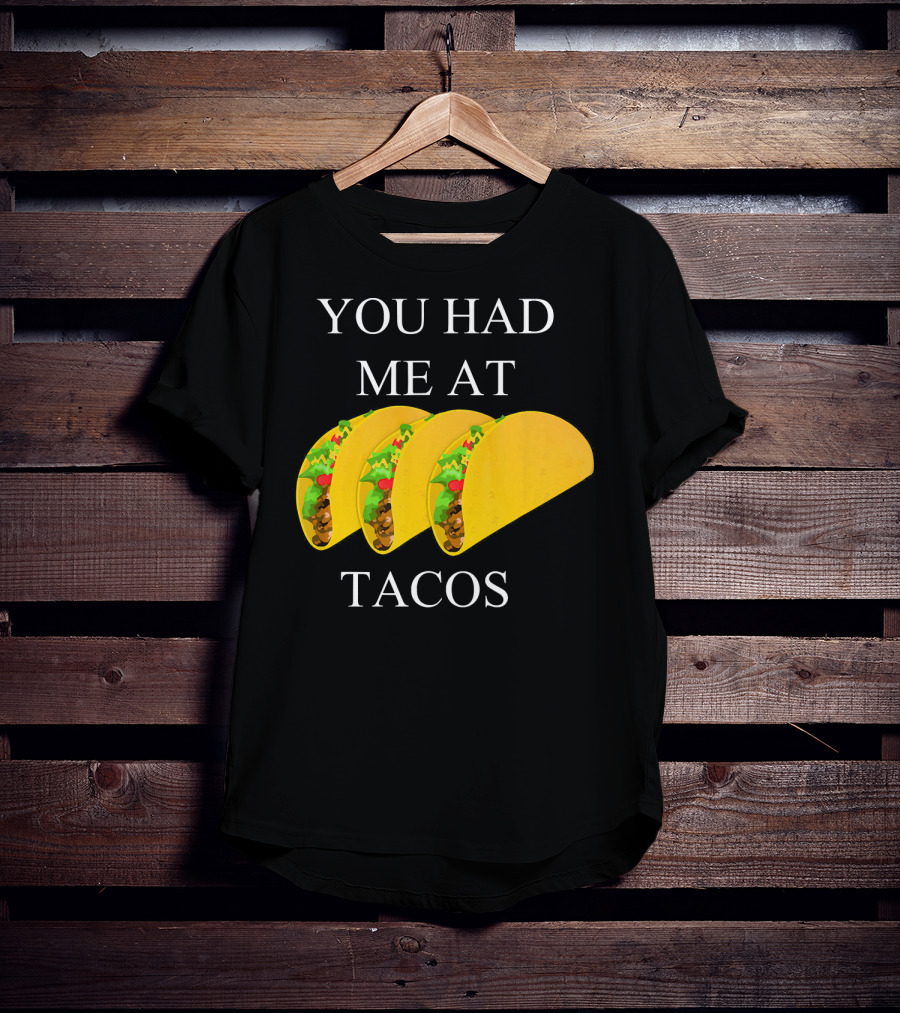 You Had ME At Tacos T-Shirt