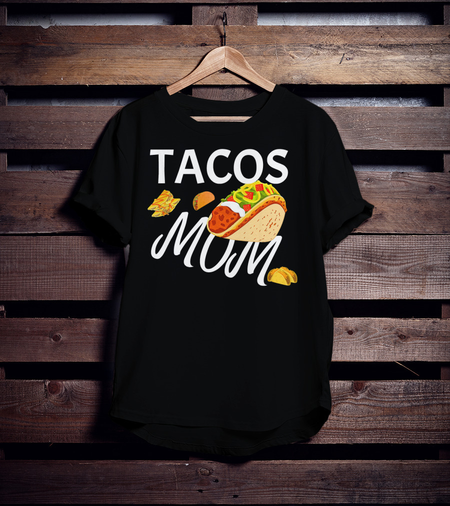 Tacos Mom Nachos And Taco T-Shirt