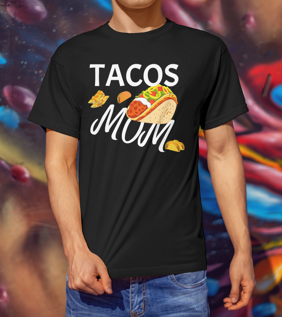 Tacos Mom Nachos And Taco T-Shirt