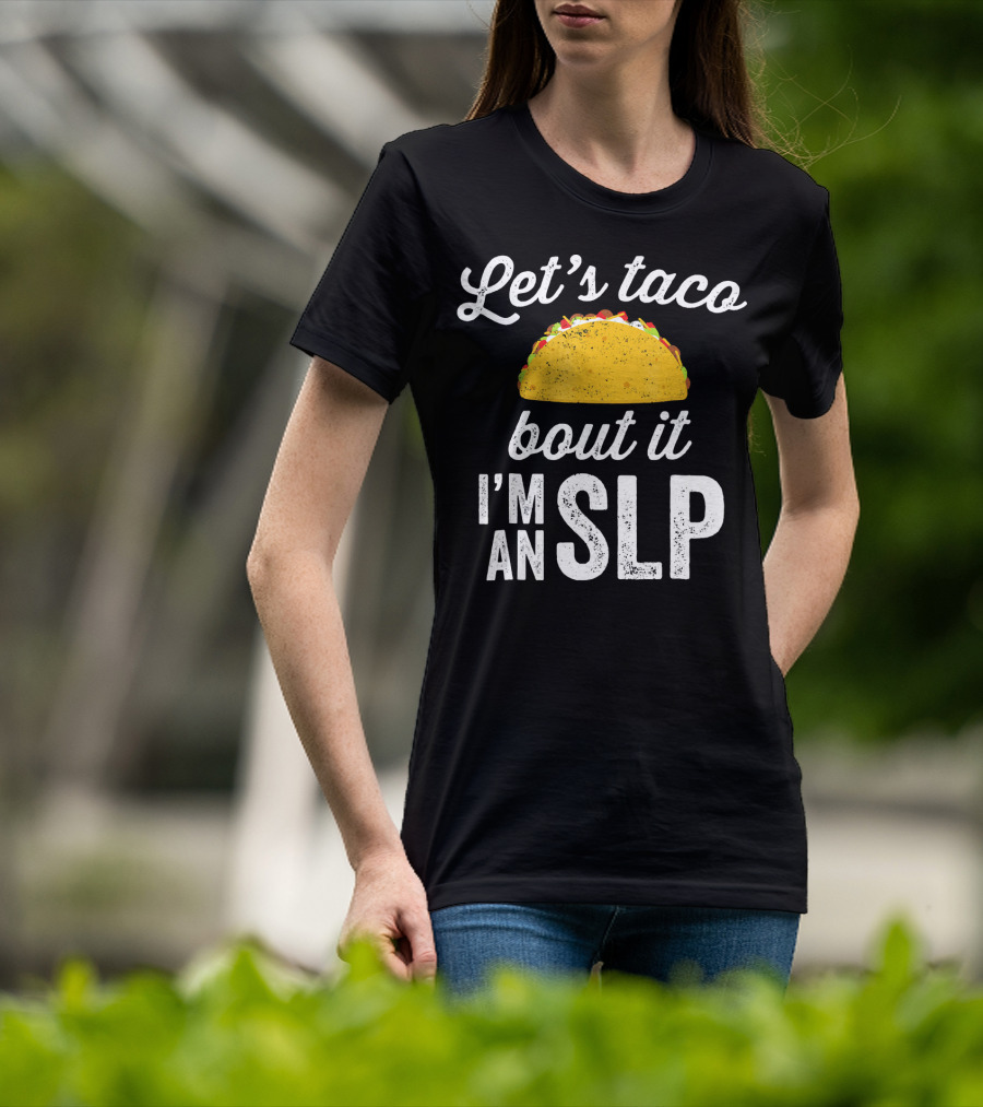 Let's Taco Bout It I'm An SLP T-Shirt
