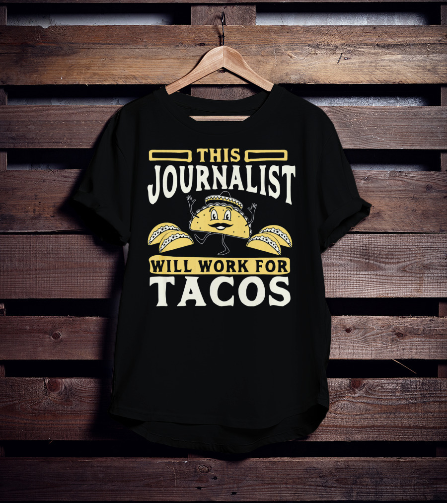 This Journalist Will Work For Tacos T-Shirt