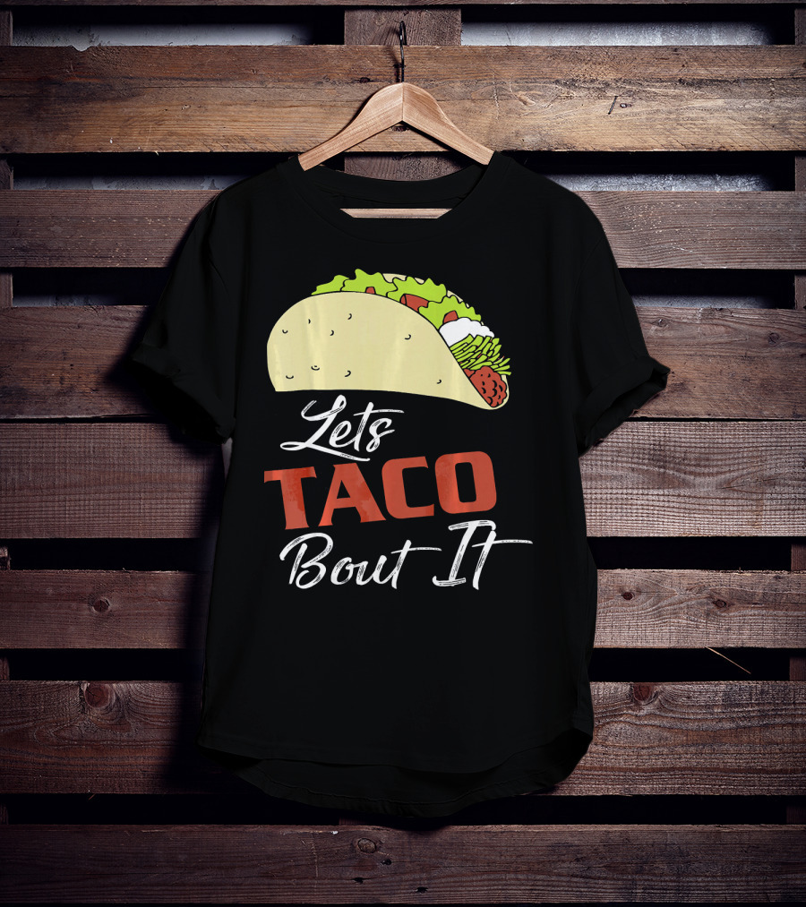 Lets Taco Bout It Funny Taco Humor T-Shirt