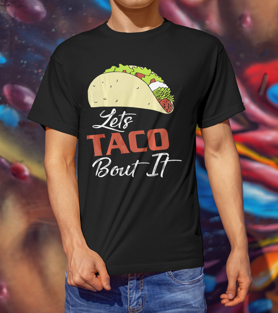 Lets Taco Bout It Funny Taco Humor T-Shirt