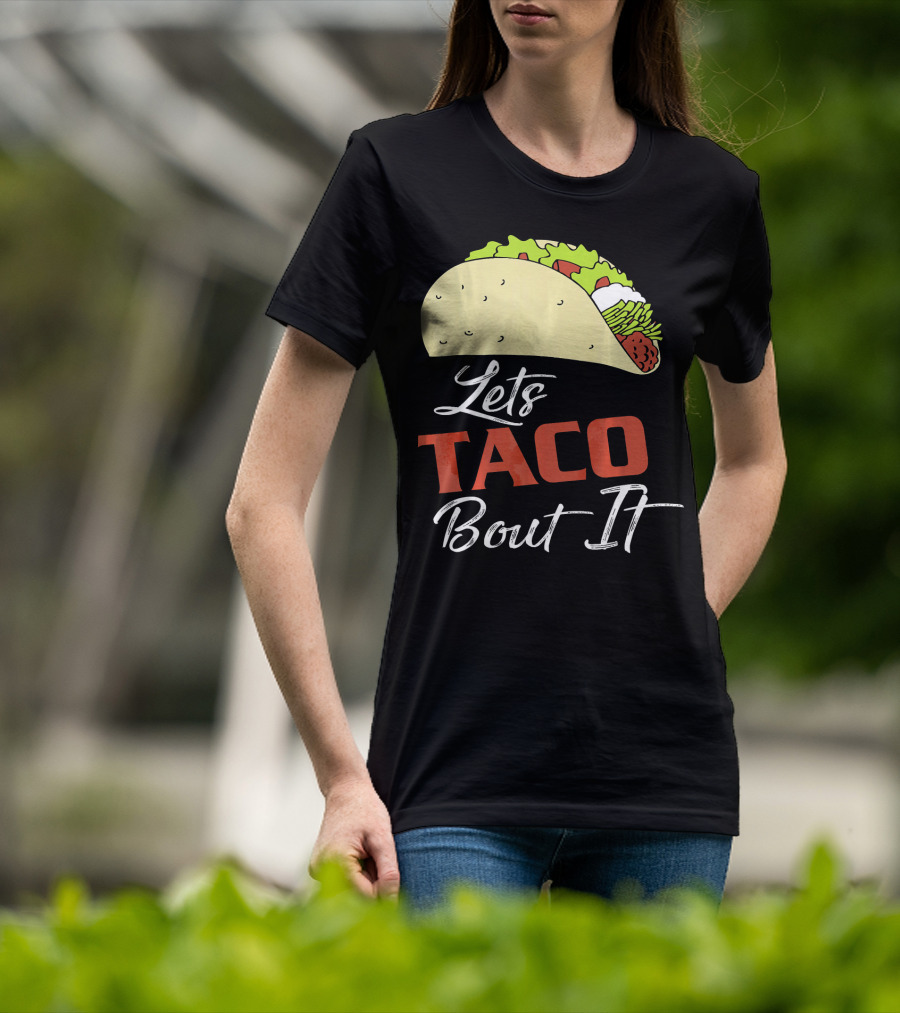 Lets Taco Bout It Funny Taco Humor T-Shirt