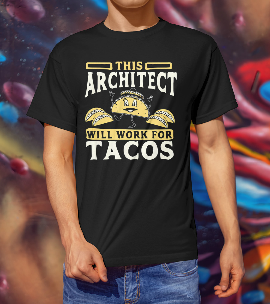 This Architect Will Work For Tacos T-Shirt
