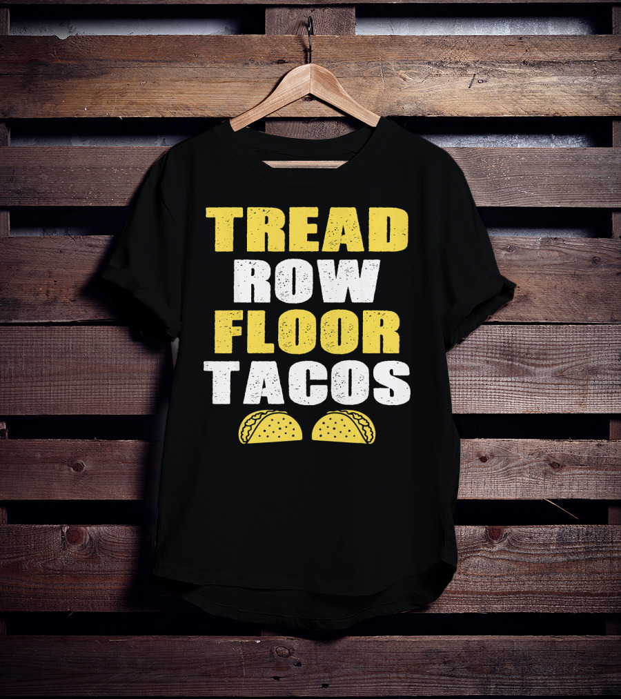 Tread Row Floor Tacos Funny Workout T-Shirt