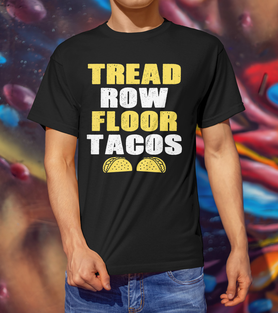 Tread Row Floor Tacos Funny Workout T-Shirt