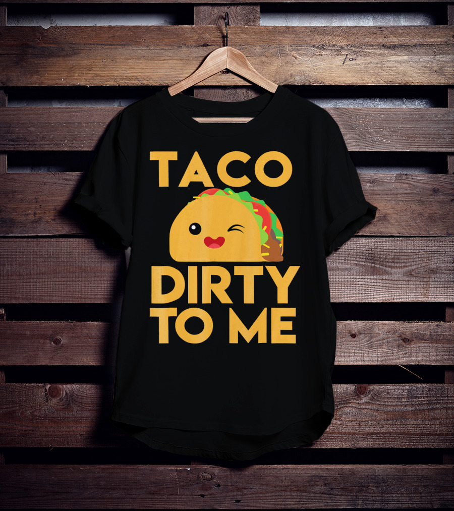 Taco Dirty To Me Cute Winking Taco With Lettuce And Tomato T-Shirt