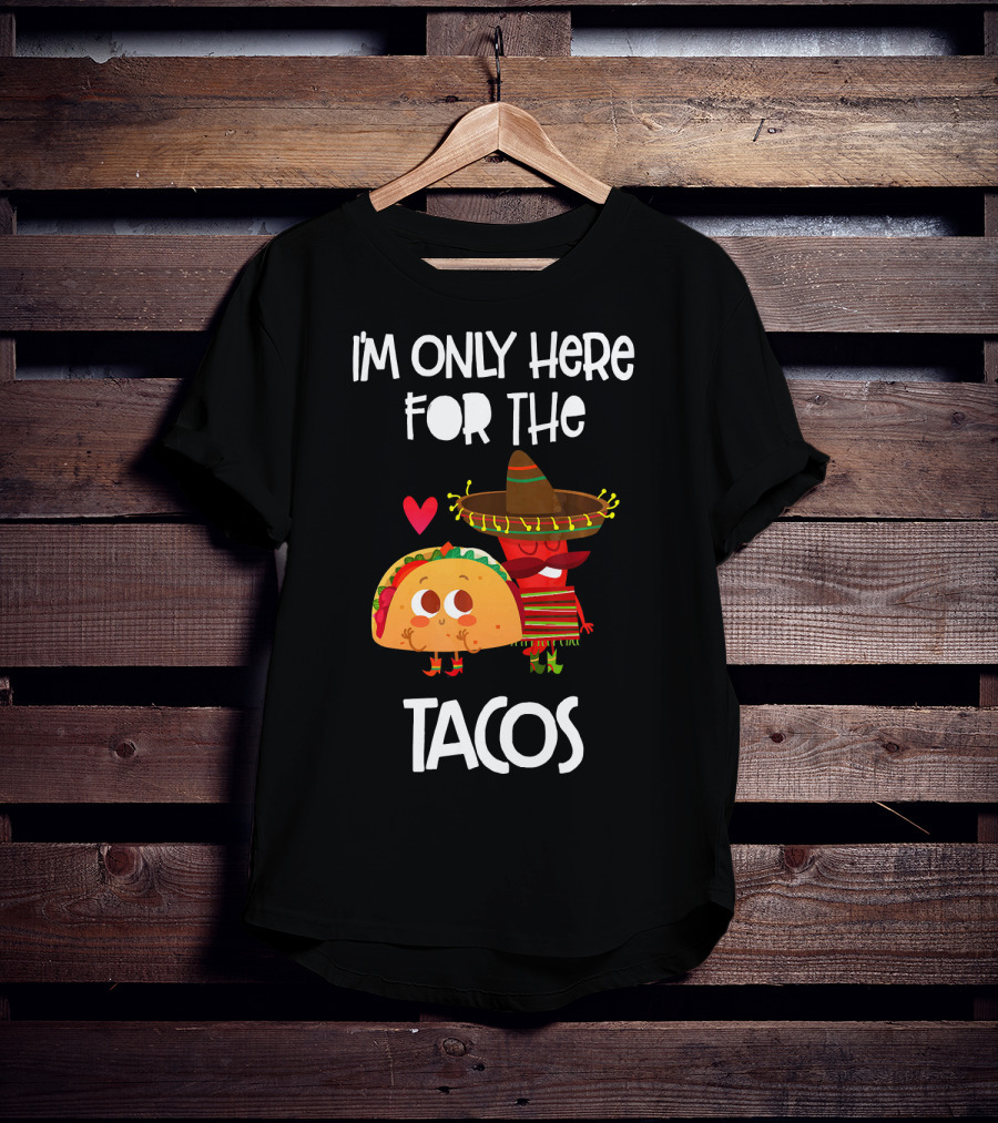I'm Only Here For The Tacos Sombrero Heart Mexi T-Shirt