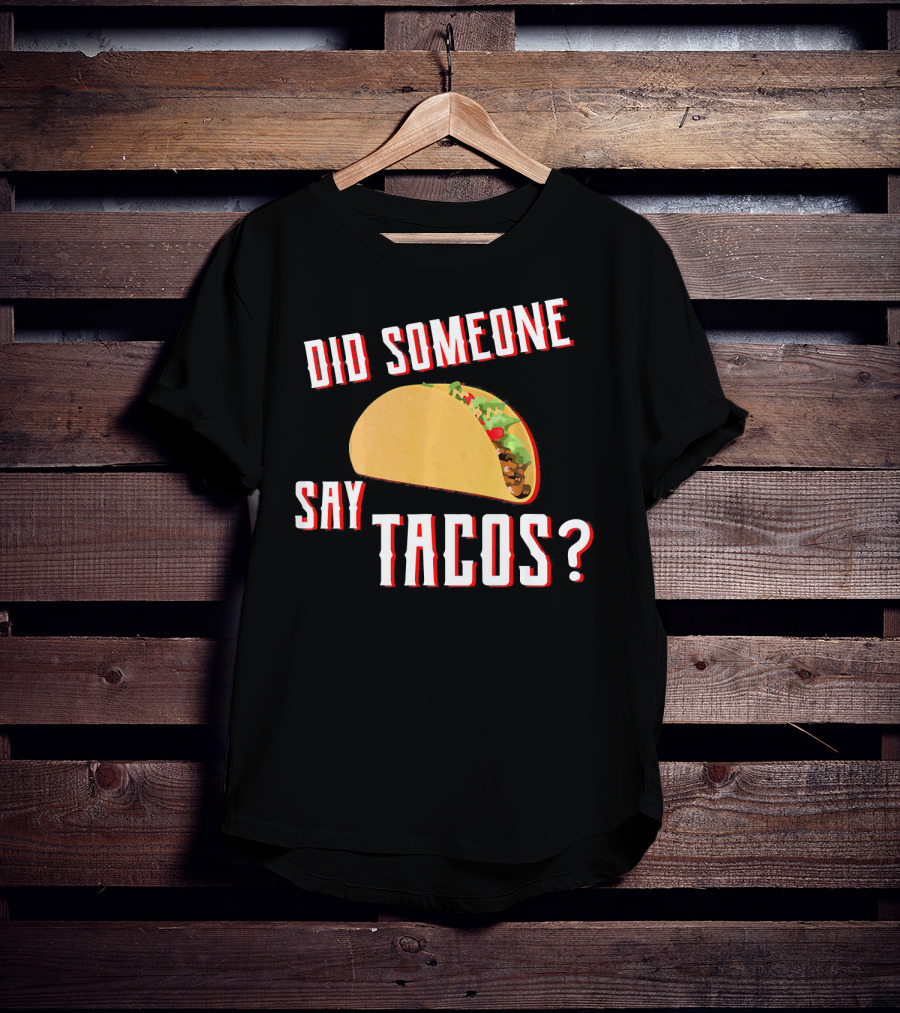 Did Someone Say Tacos Taco Lover Question Mark Iconic Tex-Mex Enthusiast T-Shirt