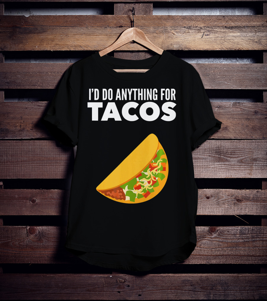 I'D Do Anything For Tacos T-Shirt