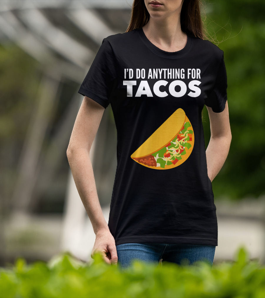 I'D Do Anything For Tacos T-Shirt