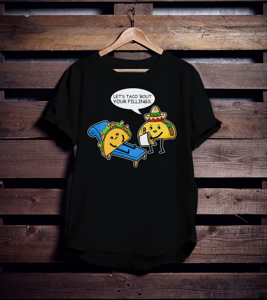 Let's Taco 'Bout Your Fillings Funny Taco Pun T-Shirt