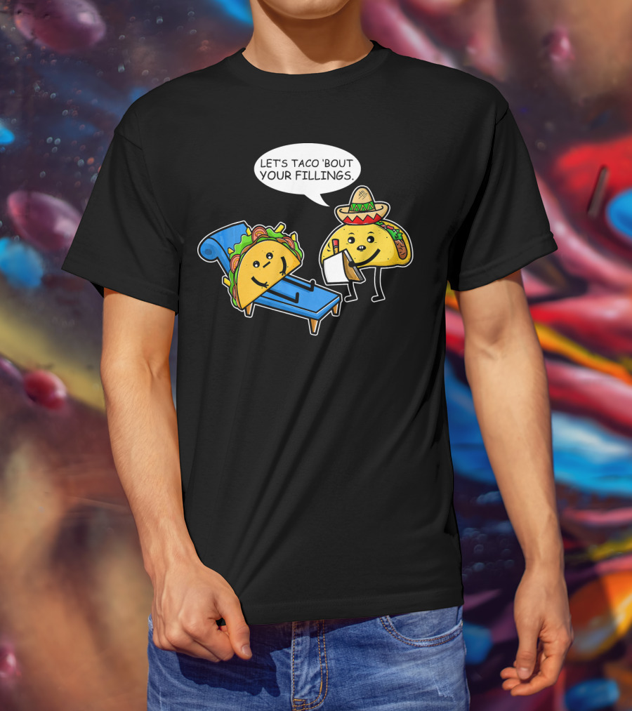 Let's Taco 'Bout Your Fillings Funny Taco Pun T-Shirt
