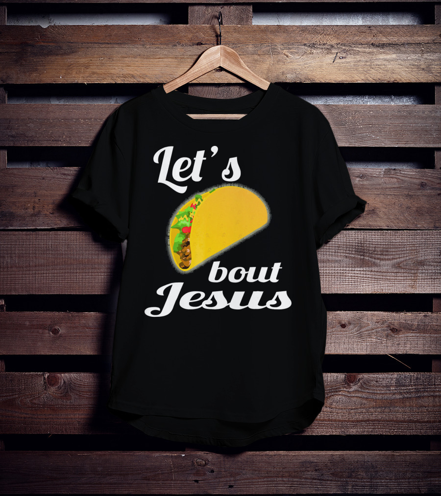 Let's Taco Bout Jesus T-Shirt