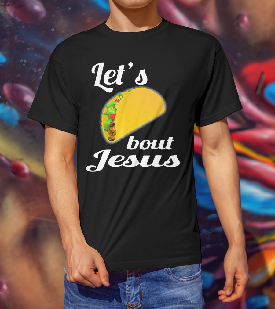 Let's Taco Bout Jesus T-Shirt