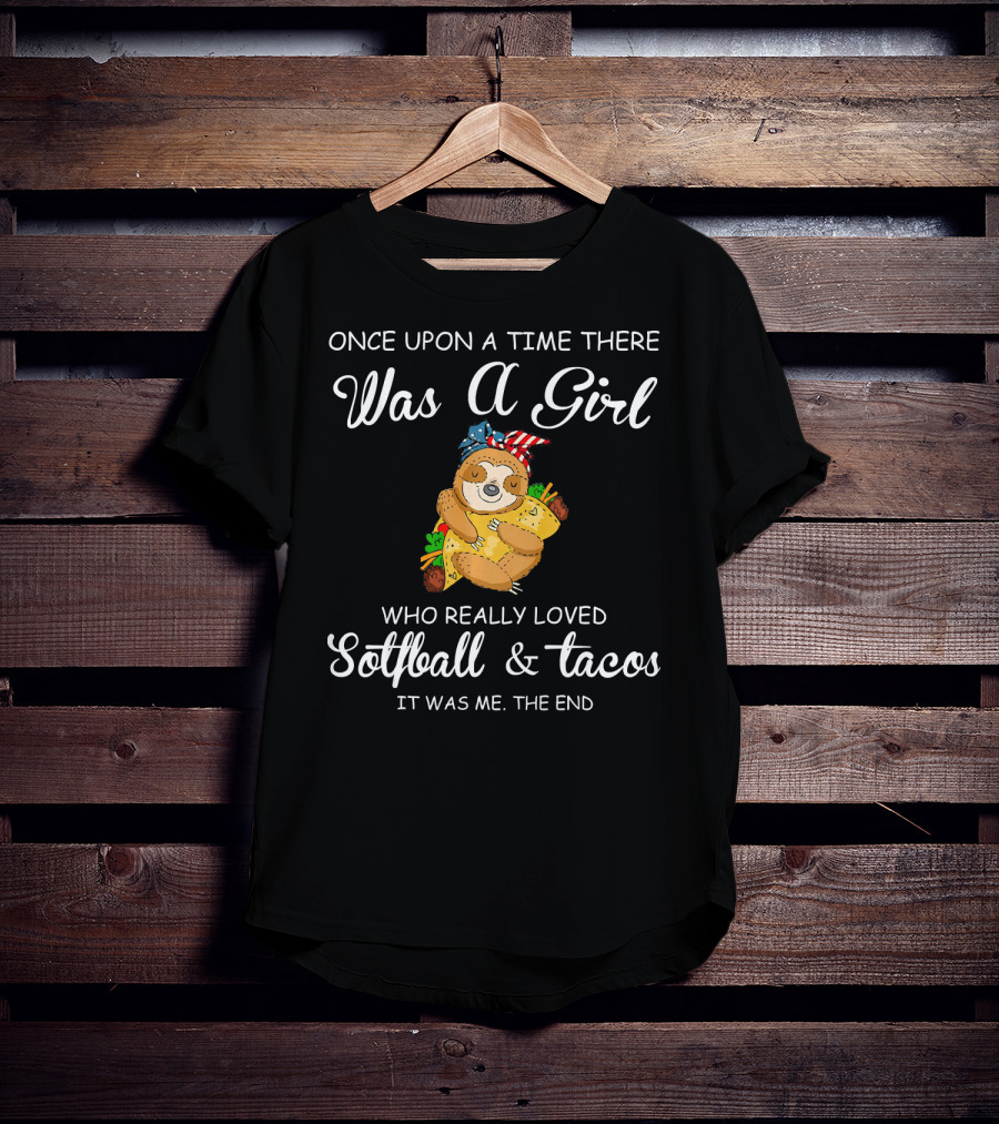Once Upon A Time There Was A Girl Who Really Loved Softball And Tacos It Was Me The End T-Shirt