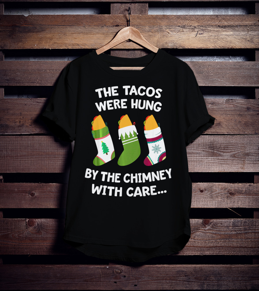 The Tacos Were Hung By The Chimney With Care Christmas Stocking Taco T-Shirt