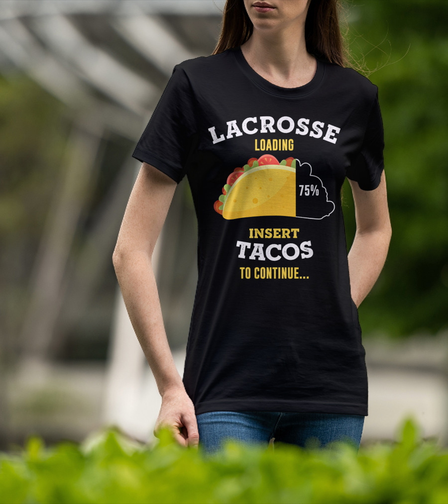 Lacrosse Loading 75% Insert Tacos To Continue T-Shirt