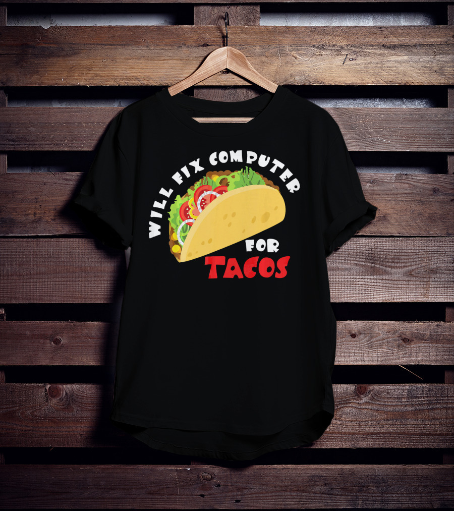 Will Fix Computer For Tacos T-Shirt