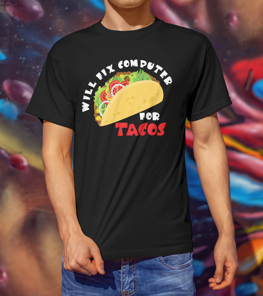Will Fix Computer For Tacos T-Shirt