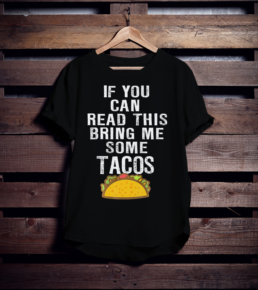 If You Can Read This Bring Me Some Tacos T-Shirt