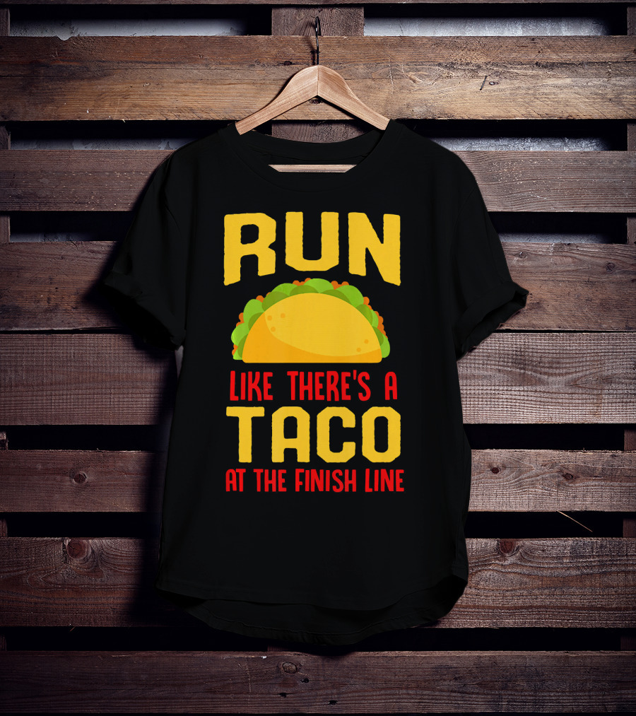 Run Like There's A Taco At The Finish Line T-Shirt