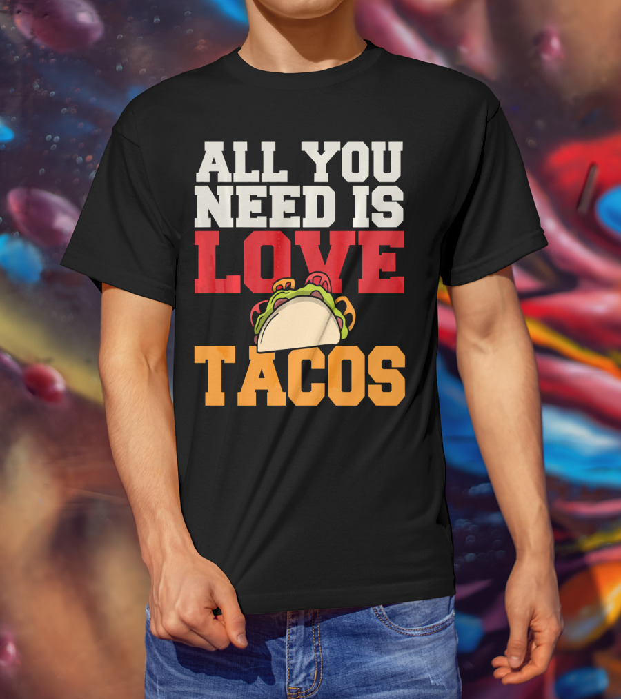 All You Need Is Love Tacos Valentine T-Shirt