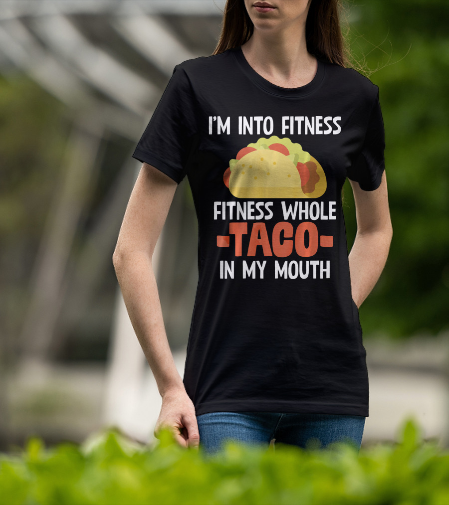 I'm Into Fitness Fitness Whole Taco In My Mouth T-Shirt