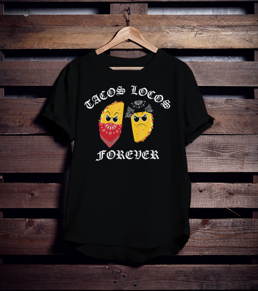Tacos Locos Forever Funny Taco Tacos Locos T-Shirt