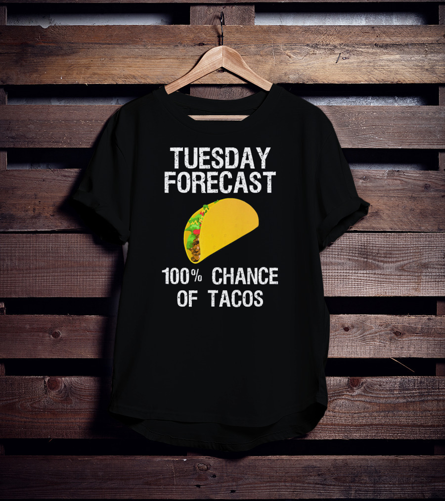 Tuesday Forecast 100% Chance Of Tacos T-Shirt