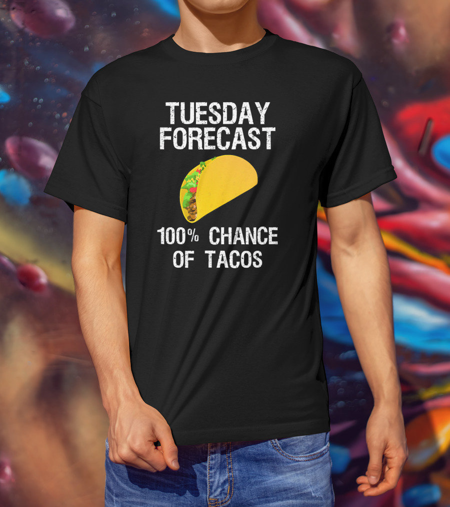 Tuesday Forecast 100% Chance Of Tacos T-Shirt